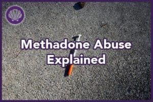 methadone abuse and addiction explained